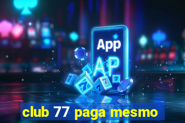 club 77 paga mesmo